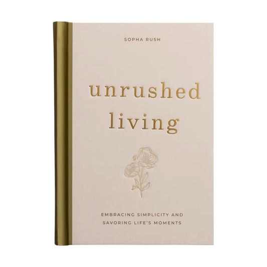 Unrushed Living: Embracing Simplicity and Savoring Life's Moments