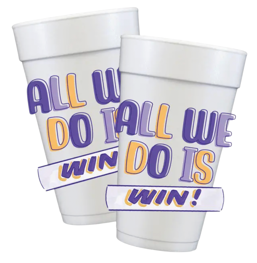 All We Do Is Win Foam Cups