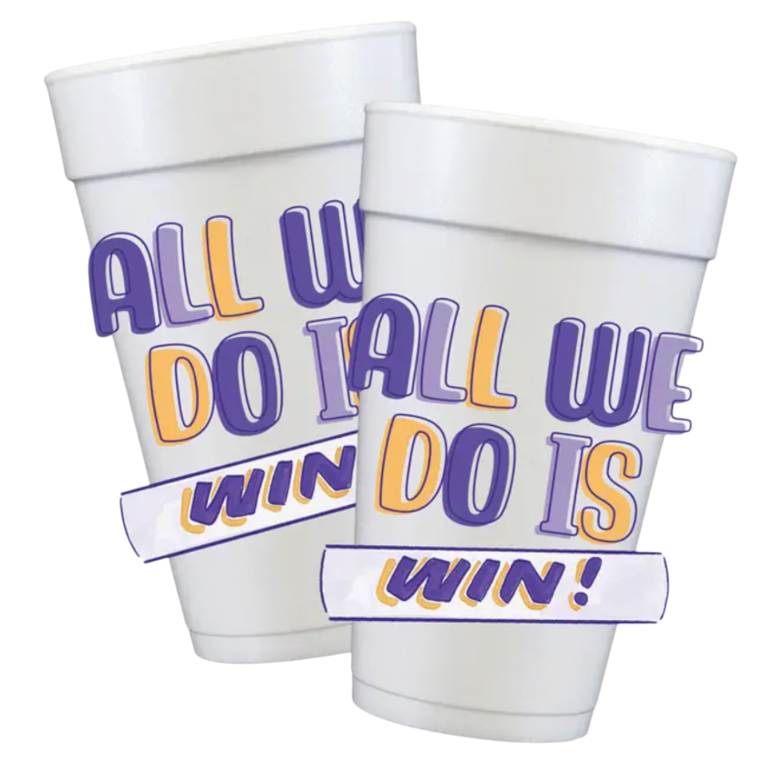 All We Do Is Win Foam Cups