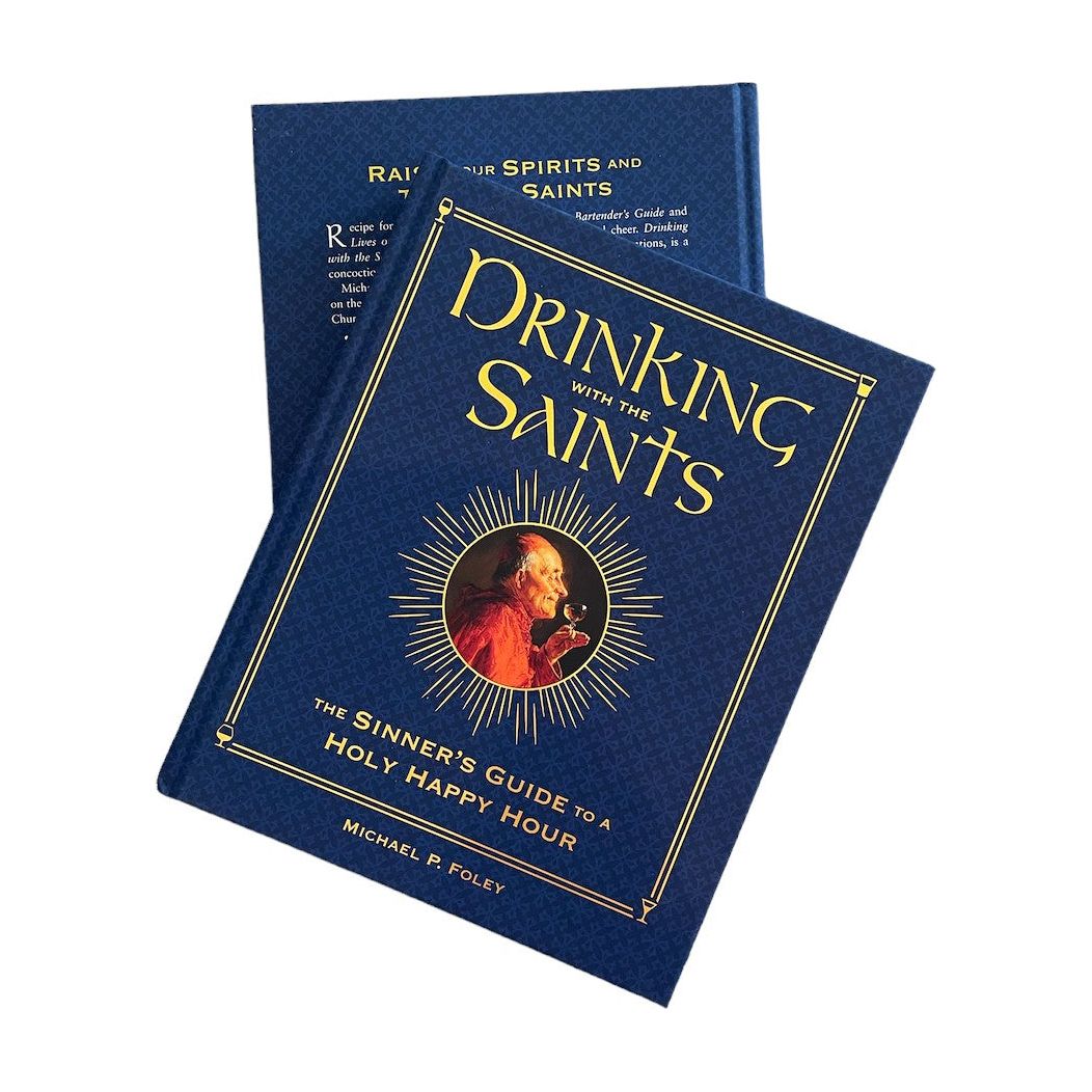 Drinking with the Saints: The Sinner's Guide to a Holy Happy Hour