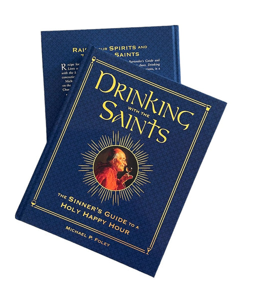 Drinking with the Saints: The Sinner's Guide to a Holy Happy Hour