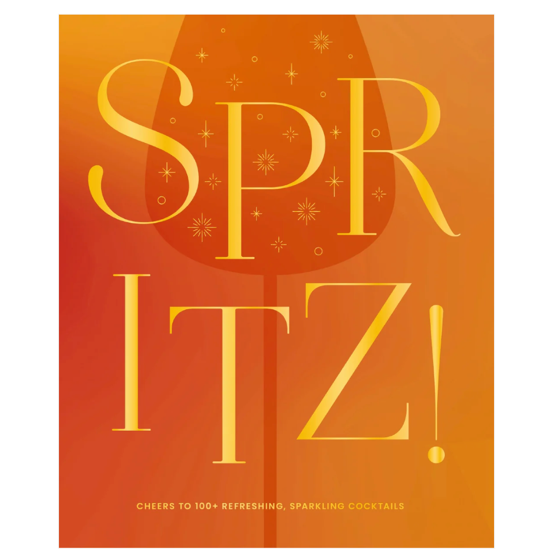 Spritz!: Cheers to 100+ Cocktails