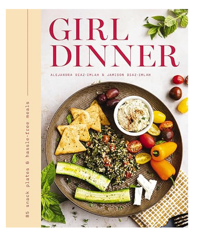 Girl Dinner: 85 Snack Plates and No-Cook Meals