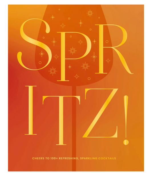 Spritz!: Cheers to 100+ Cocktails